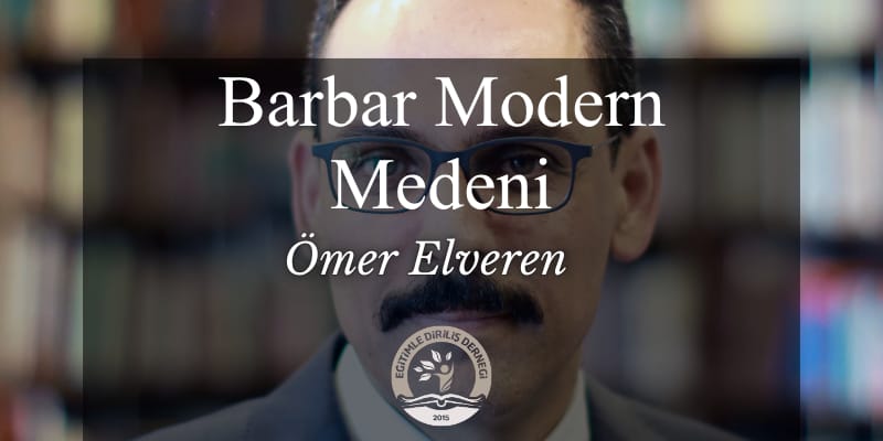 BARBAR MODERN MEDENİ - Ömer ELVEREN